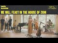 We Will Feast In The House Of Zion