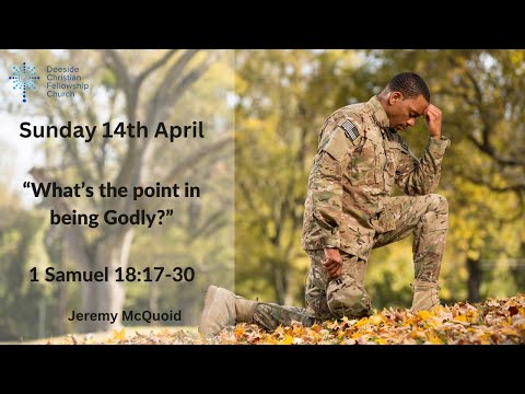 1 Samuel 18:17-30 - Jeremy McQuoid "What's the Point in Being Godly?"