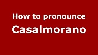 How to pronounce Casalmorano