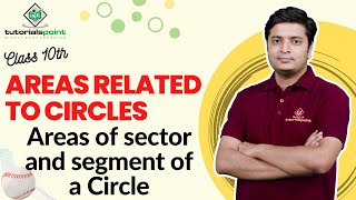 Class 10th  - Areas of sector and segment of a Circle | Areas Related to Circles | Tutorials Point