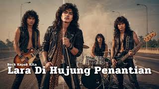 Download lagu LARA DI HUJUNG PENANTIAN - Rock Kapak Kita | Slow Rock Berhantu mp3
