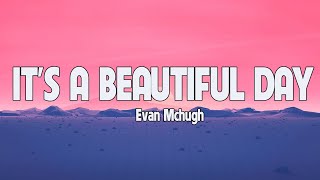 Download lagu IT'S A BEAUTIFUL DAY - EVAN MCHUGH - ( LETRA / LYRICS ) mp3 Download lagu IT'S A BEAUTIFUL DAY - EVAN MCHUGH - ( LETRA / LYRICS ) mp3