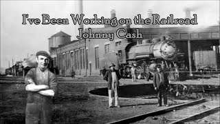 I&#39;ve Been Working on the Railroad Johnny Cash with Lyrics
