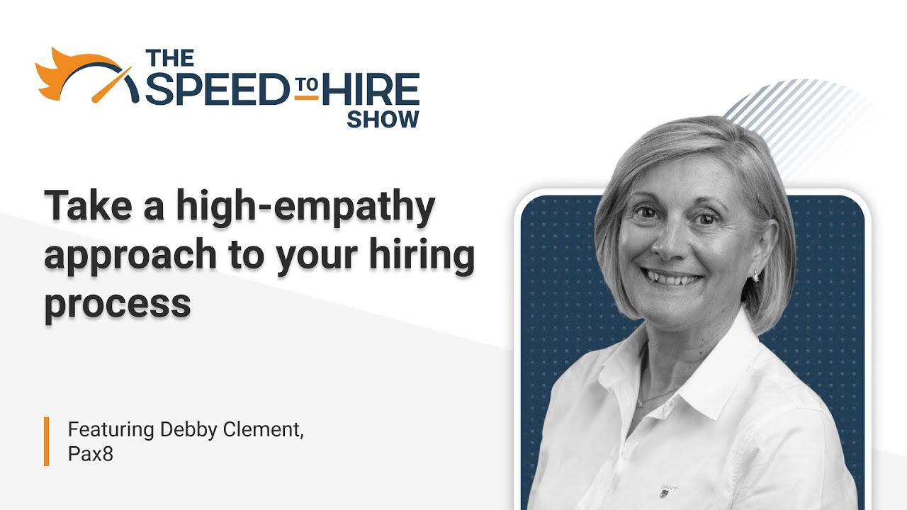 Take a High Empathy Approach to Your Hiring Process