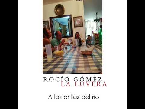 Rocío Gómez “La Luvera” - A las orillas del rio