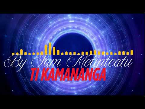 Ti Kamananga by Sam Motinteatu