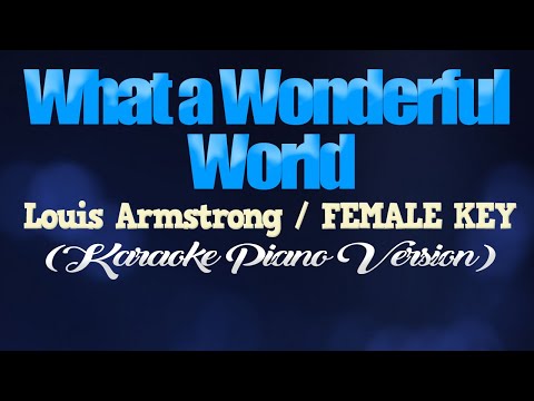WHAT A WONDERFUL WORLD - Louis Armstrong/FEMALE KEY (KARAOKE PIANO VERSION)