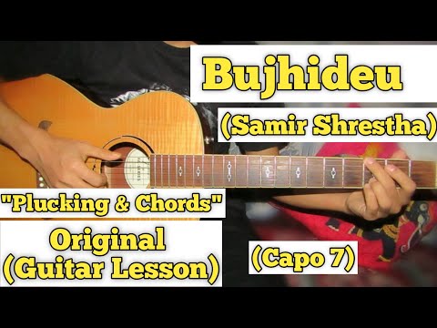 Bujhideu - Samir Shrestha | Guitar Lesson | Plucking & Chords | (Capo 7)