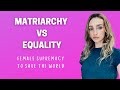 MATRIARCHY | FEMALE SUPREMACY | Why equality is not enough