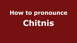 How to pronounce Chitnis
