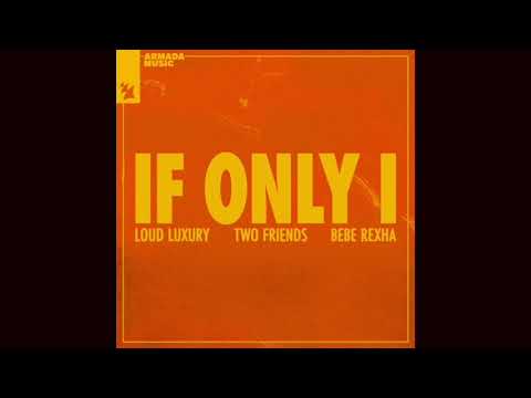 Loud Luxury x Two Friends feat. Bebe Rexha - If Only I