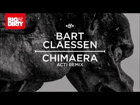 Bart Claessen - Chimaera (ACTI Remix) [Big & Dirty Recordings]