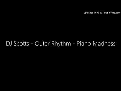 DJ Scotts - Outer Rhythm - Piano Madness