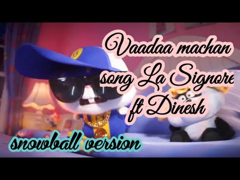 Vaadaa Machan (snowball version)- La Signore ft Dinesh