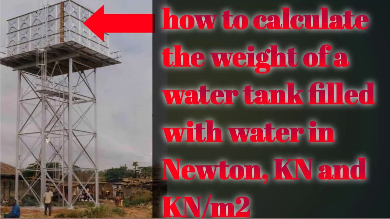 How to calculate the weight of water tank in Newton, KN,KG and KN/M2