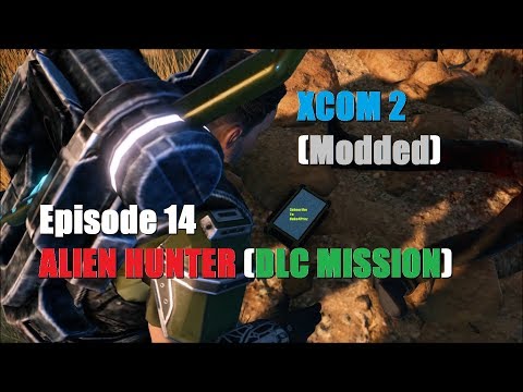 XCOM 2 (Modded): Episode 14 - Alien Hunter (DLC Mission)
