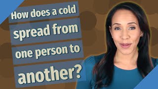 How does a cold spread from one person to another?