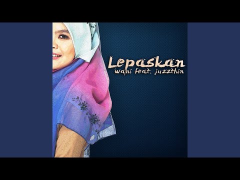 Lepaskan (Feat. Juzzthin)