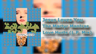 Jesus Loves You - Love Hurts (LP Mix) - The Martyr Mantras [HQ]