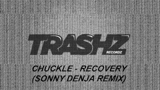 Chuckle - Recovery (Sonny Denja Remix) [Trashz Recordz]
