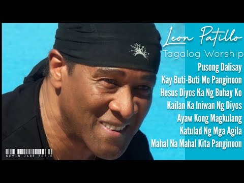 Leon Patillo Tagalog Worship Nonstop Lyrics | Tagalog Christian Songs Playlist