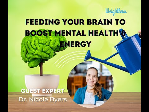 Feeding your Brain to Boost Mental Health & Energy with Dr. Nicole Byers: Weightless Guest Experts