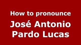 How to pronounce José Antonio Pardo Lucas