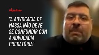 "A advocacia de massa não deve se confundir com a advocacia predatória", diz advogado em sustentação
