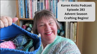 The Karen Knits Podcast | Episode 283 | Advent Season Crafting Begins!