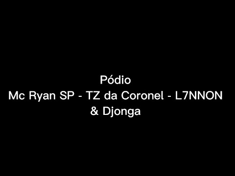 Mc Ryan SP, TZ da Coronel, L7NNON, Djonga  - PÓDIO (Letra)