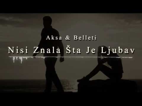 Aksa & Belleti-Nisi znala sta je ljubav 2016