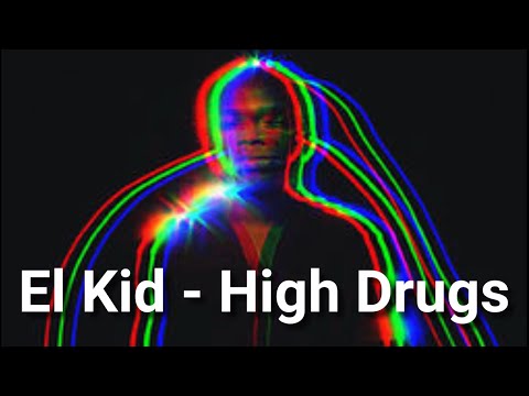 El Kid - High Drugs -  Letra \ Lyrics