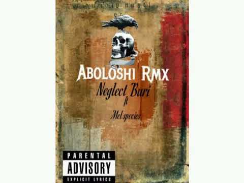 Neglect Buri ft Mel Species (aboloshi remix)