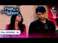 Pyaar Kii Ye Ek Kahaani Piya And Abhay S Museum Trip And Danish S New Conspiracy FULL EPISODE 54