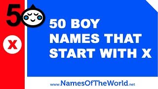 50 boy names that start with X - the best baby names - www.namesoftheworld.net