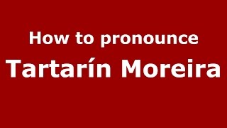 How to pronounce Tartarín Moreira