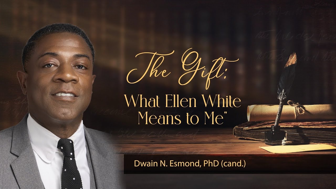 “The Gift: What Ellen White Means to Me” | Dwain N. Esmond, PhD (cand.)
