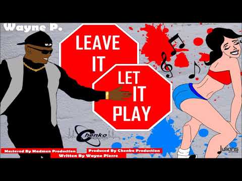Wayne P - Leave It Let It Play "2018 Soca" (Trinidad)