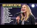 God Always Help Me Praise And Worship Songs 2025 Best Morning Worship Songs Playlist Lyrics