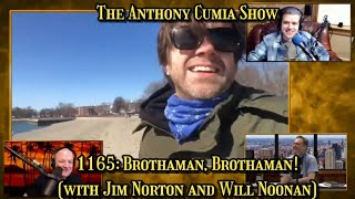 The Anthony Cumia Show - Brothaman, Brothaman! (with Jim Norton and Will Noonan)