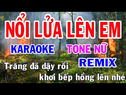 Nổi Lửa Lên Em Karaoke Tone Nữ Remix Nhạc Sống gia huy karaoke
