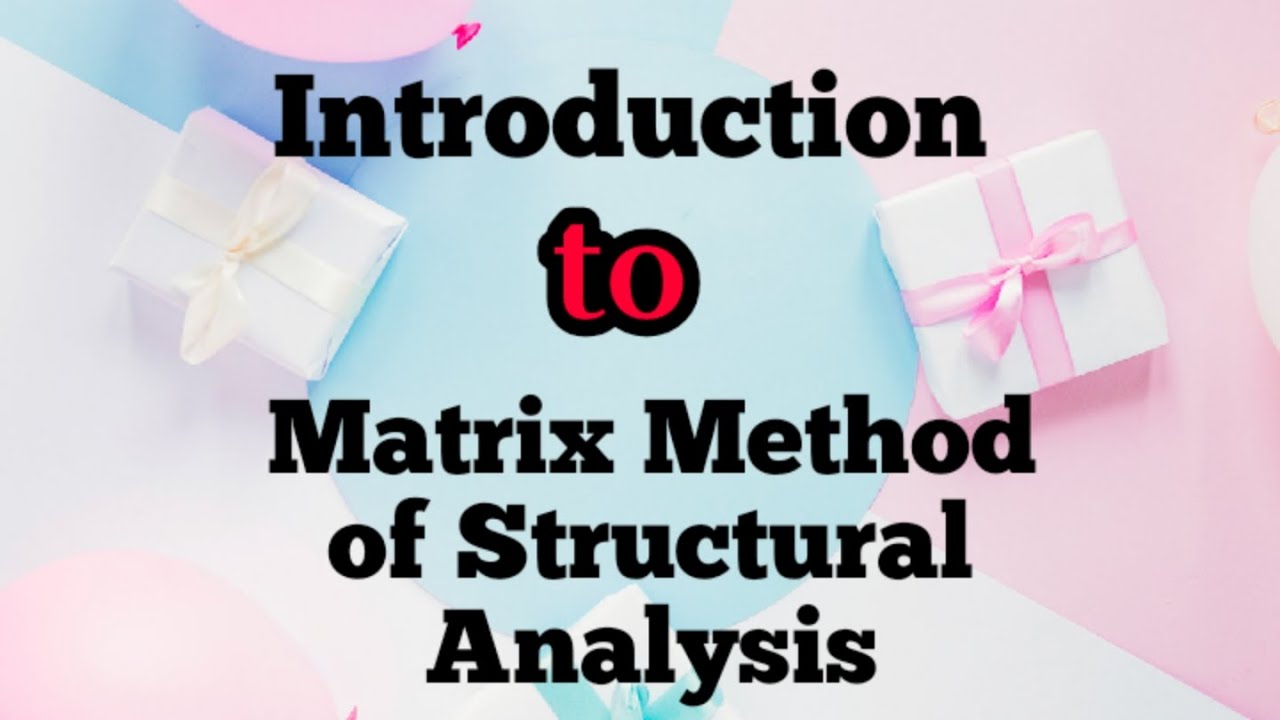 Matrix Method of Structural  Analysis - INTRODUCTION - by Shruti.