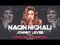 Bilanshi Nagin Nighali Johnny Lever Remix Dj AKshay ANJ X Dj Saurabh Digras DJ Mohit Mk