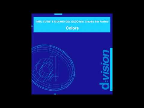 Paul Cutie' & Silvano del Gado ft. Claudio Sax Fabiani - Colors (Original Radio Edit)