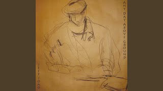 Any Day Above Ground (Is a Good Day)