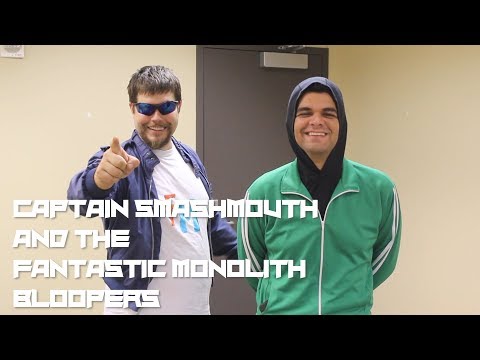 Captain Smashmouth and the Fantastic Monolith - Bloopers