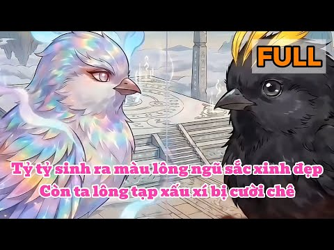 [FULL] Tỷ tỷ sinh ra màu lông ngũ sắc xinh đẹp, còn ta lông tạp xấu xí bị cười chê | Mèo Cổ Đại