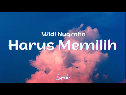 Widi Nugroho - Harus Memilih (Lirik/Lyrics)