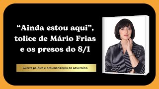 "Ainda estou Aqui", tolice de Mário Frias e os presos do 08 de janeiro