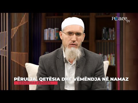 35. Çështjet e zemrës -  Përulja, qetësia dhe vëmendja në namaz - Ismail Bardhoshi